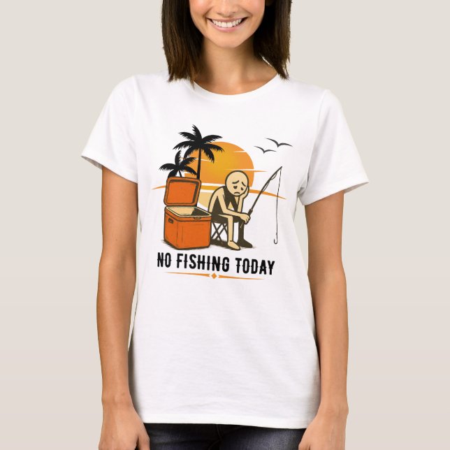Camiseta No Fishing Today Sad Stickman Fishing  Lovers (Anverso)