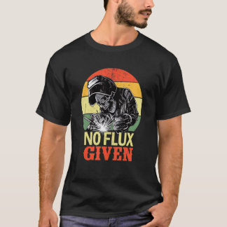 Camiseta No Flux Given Funny Welder