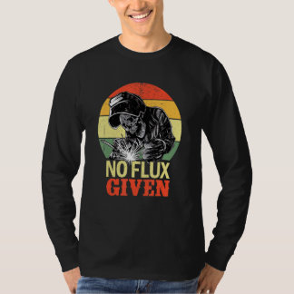 Camiseta No Flux Given Funny Welder