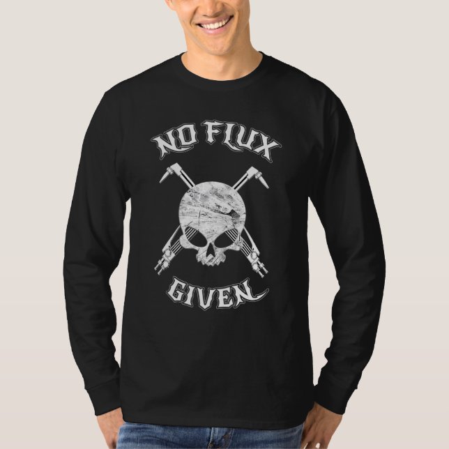 Camiseta No Flux Given Funny Welder Welding Metal Worker (Anverso)