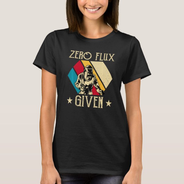 Camiseta No Flux Given - Funny Welding Welder No Flux Perfe (Anverso)