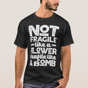 Camiseta No frágil como flor frágil como bomba
