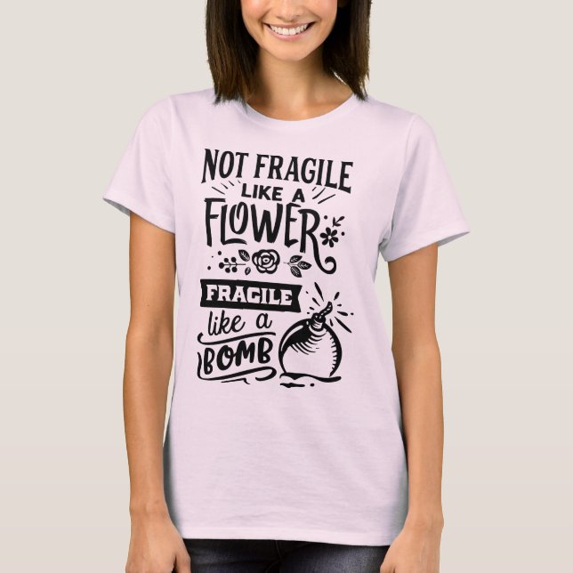 Camiseta No frágil como una flor frágil como una bomba (Anverso)