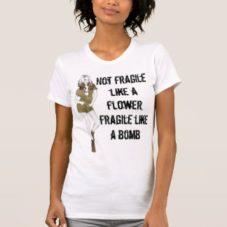 Camiseta No frágil como una flor, frágil como una bomba