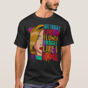 Camiseta No Frágiles Como Flores Frágiles Como Una Bomba Fe
