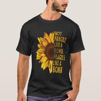 Camiseta No Frágiles Como Una Flor Frágil Como Una Bomba