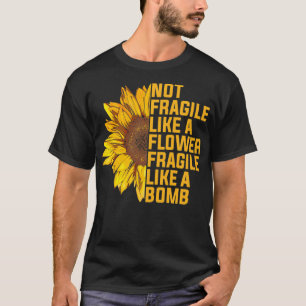 Camiseta No Frágiles Como Una Flor, Pero Un Girasol Bomba N