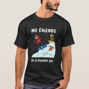 Camiseta No Friends On A Powder Day Snowboarding Snowboard