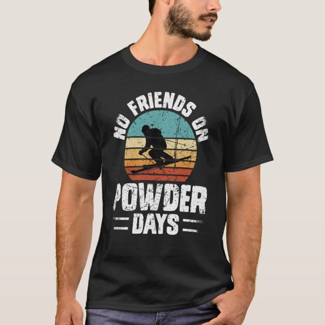 Camiseta No Friends On Powder Days Ski Skiing Winter Sports (Anverso)