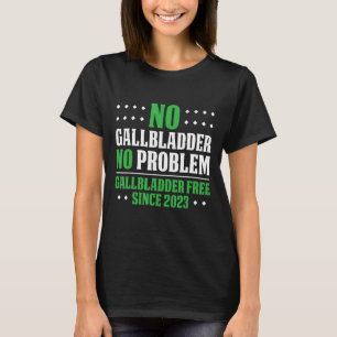 Camiseta No Gallbladder No Hay Problema De Si Libre De Gall