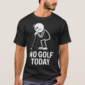 Camiseta No Golf Hoy Divertido Triste Stickman Golfista