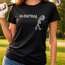 Camiseta No Golf Hoy Divertido Triste Stickman Golfista