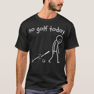Camiseta No Golf Hoy Hombre de Palo Divertido Triste Chiste