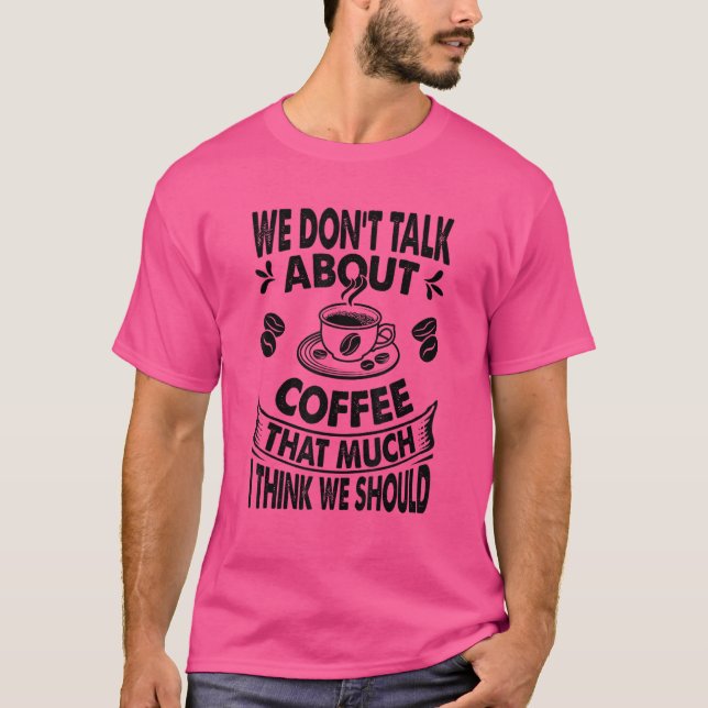 Camiseta No hablamos de café tanto creo que sí (Anverso)