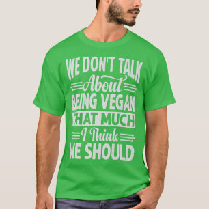 Camiseta No hablamos tanto de ser vegano como creo