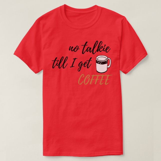 Camiseta No hablar hasta que consiga el diseño del café 2 (Diseño del anverso)