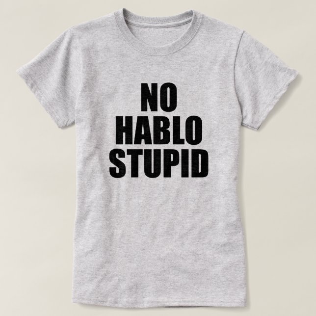 CAMISETA NO HABLO STUPID ESTUPIDO (Diseño del anverso)