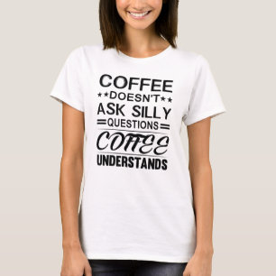 Camiseta No hace preguntas tontas, entiende el café