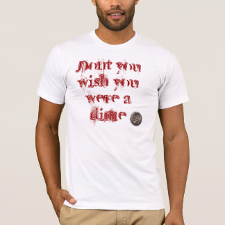 Camiseta No hace usted deseo que usted era una moneda de