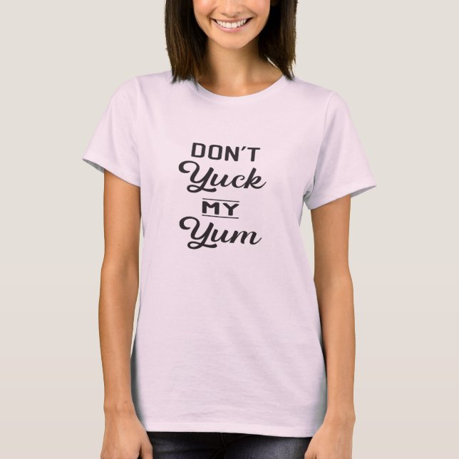 Camiseta No hace Yuck mi Yum (Anverso)