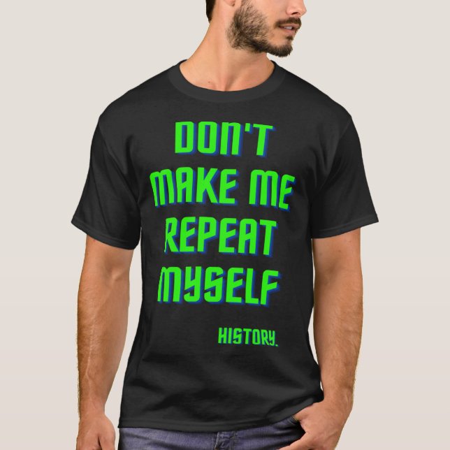 Camiseta No hacer que me repita la instrucción de historial (Anverso)