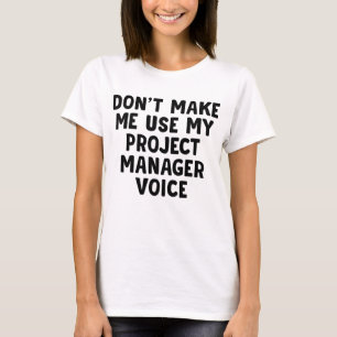 Camiseta No hacer que use mi voz de Project Manager