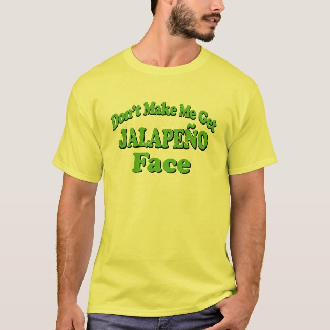 Camiseta No haga que consigue a cara del Jalapeno la (Anverso)