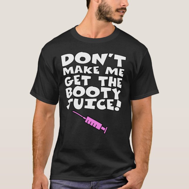 Camiseta No haga que consigue el jugo del botín (Anverso)