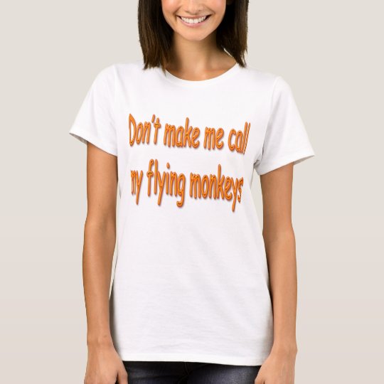 Camiseta No haga que llama mis monos del vuelo anaranjados
