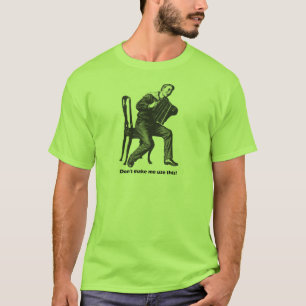 Camiseta ¡No haga que utiliza esto! (Acordeón)