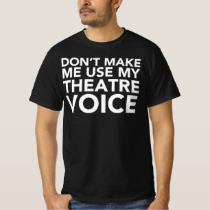 Camiseta No haga que utiliza mi voz del teatro - fan
