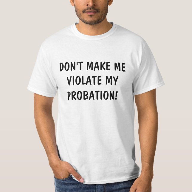 CAMISETA ¡NO HAGA QUE VIOLA MI LIBERTAD CONDICIONAL! (Anverso)
