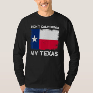 Camiseta No hagas California mi diseño de bandera de Texas