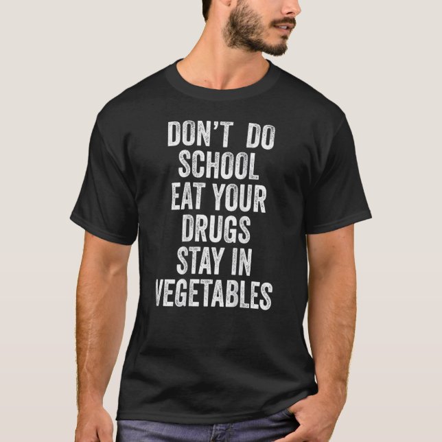 Camiseta No hagas que la escuela te coma tus drogas, quédat (Anverso)