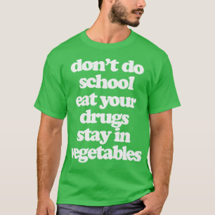 Camiseta No hagas que la escuela te coma tus drogas y perma