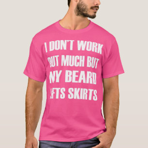 Camiseta No Hago Mucho Trabajo Mi Barba Levanta Faldas 1