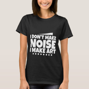 Camiseta No hago ruido, hago arte -