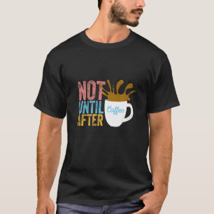 Camiseta NO HASTA DESPUÉS DEL CAFÉ espresso cafeína mocha