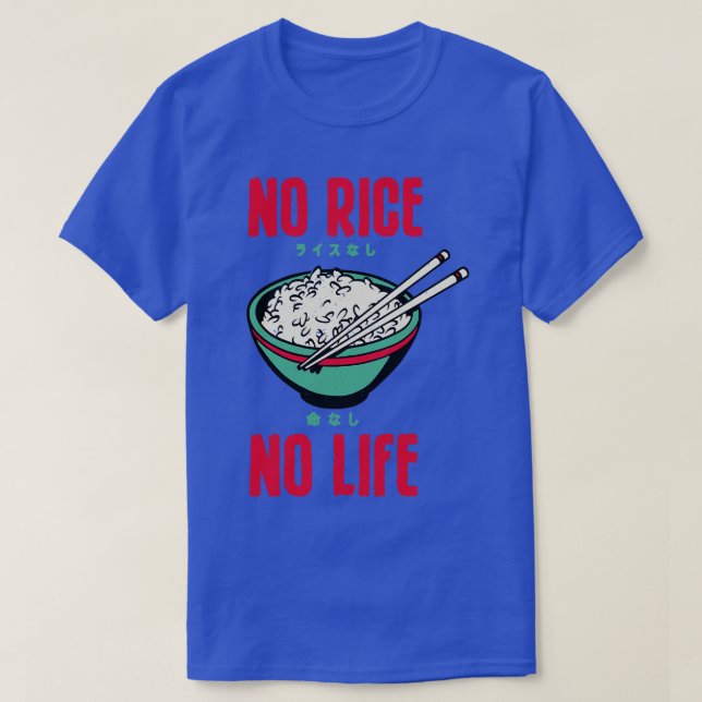Camiseta No hay arroz, no hay vida, la comida asiática gust (Diseño del anverso)