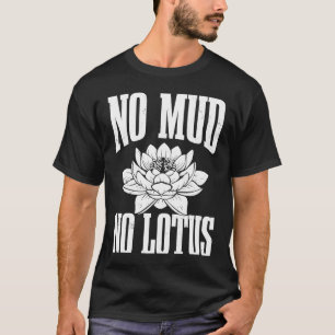 Camiseta No hay barro no hay Lotus para fanáticos de las re