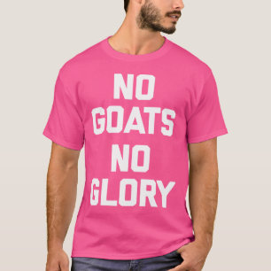 Camiseta No hay cabras, no hay gloria. Granjero agricultor