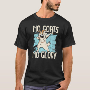 Camiseta No hay cabras, no hay gloria para los granjeros
