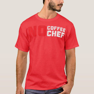 Camiseta No hay café, no hay chef, experto en cocina para b