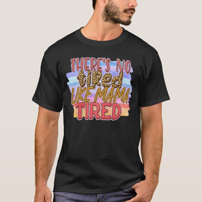 Camiseta No hay cansancio como mi mamá cansada (Anverso)