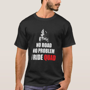 Camiseta No hay carretera, no hay problema en moto de cuatr