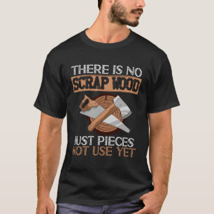 Camiseta No Hay Chatarra De Madera Sólo Piezas Que No Se Us