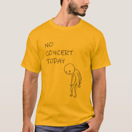 Camiseta No hay concierto hoy - Regalo divertido para amant