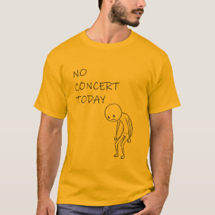 Camiseta No hay concierto hoy - Regalo divertido para amant