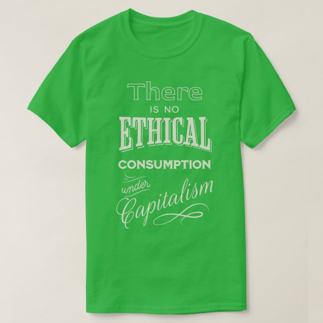 Camiseta No hay consumo ético bajo el capitalismo 1 (Diseño del anverso)