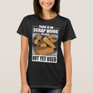 Camiseta No Hay Cosas De Madera, Solo Piezas Que Todavía No